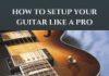 How to Setup Your Guitar Like a Pro, An Easy Guide for Beginners how to setup your guitar like a pro an easy guide for beginners.jpg