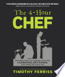 The 4-hour Chef, The Simple Path to Cooking Like a Pro, Learning Anything, and Living the Good Life