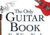 The Only Guitar Book You’ll Ever Need, From Tuning Your Instrument and Learning Chords to Reading Music and Writing Songs, Everything You Need to Play Like the Best The Only Guitar Book You’ll Ever Need, From Tuning Your Instrument and Learning Chords to Reading Music and Writing Songs, Everything You Need to Play Like the Best