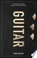 Guitar, The World’s Most Seductive Instrument