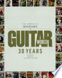 The Complete History of Guitar World, 30 Years of Music, Magic and Six-String Mayhem