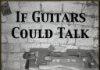 If Guitars Could Talk If Guitars Could Talk