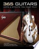 365 Guitars, Amps & Effects You Must Play, The Most Sublime, Bizarre and Outrageous Gear Ever