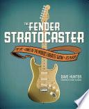 The Fender Stratocaster, The Life and Times of the World’s Greatest Guitar and Its Players