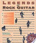 Legends of Rock Guitar, The Essential Reference of Rock’s Greatest Guitarists Legends of Rock Guitar, The Essential Reference of Rock’s Greatest Guitarists