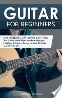 Find Guitar for Beginners: Stop Struggling & Start Learning How To Play The Guitar Faster Than You Ever Thought Possible. Includes, Songs, Scales, Chords & Music Theory on Amazon