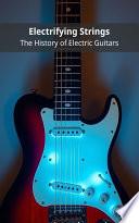 Find Electrifying Strings: The History of Electric Guitars on Amazon
