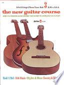 The New Guitar Course, Book 3, Here Is a Modern Guitar Course That Is Easy to Learn and Fun to Play!