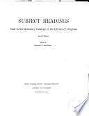 Subject Headings Used in the Dictionary Catalogs of the Library of Congress