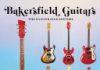 Bakersfield Guitars, The Illustrated History Bakersfield Guitars, The Illustrated History