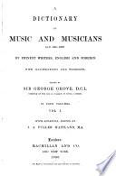 A Dictionary of Music and Musicians (A.D. 1450-1889), …edited by Sir George Grove…with Appendix by J. A. Fuller Maitland…