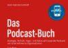 Das Podcast-Buch, Strategie, Technik, Tipps mit Fokus auf Corporate-Podcasts von Unternehmen & Organisationen Das Podcast-Buch, Strategie, Technik, Tipps mit Fokus auf Corporate-Podcasts von Unternehmen & Organisationen