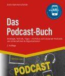 Das Podcast-Buch, Strategie, Technik, Tipps mit Fokus auf Corporate-Podcasts von Unternehmen & Organisationen Das Podcast-Buch, Strategie, Technik, Tipps mit Fokus auf Corporate-Podcasts von Unternehmen & Organisationen