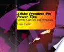 Adobe Premiere Pro Power Tips, Secrets, Shortcuts, and Techniques Adobe Premiere Pro Power Tips, Secrets, Shortcuts, and Techniques