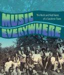 Music Everywhere, The Rock and Roll Roots of a Southern Town Music Everywhere, The Rock and Roll Roots of a Southern Town